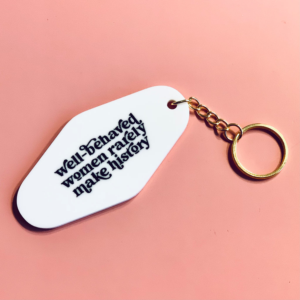 Well-Behaved Women Rarely Make History Keychain