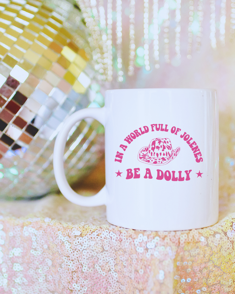 In a World Full of Jolenes, Be a Dolly Mug
