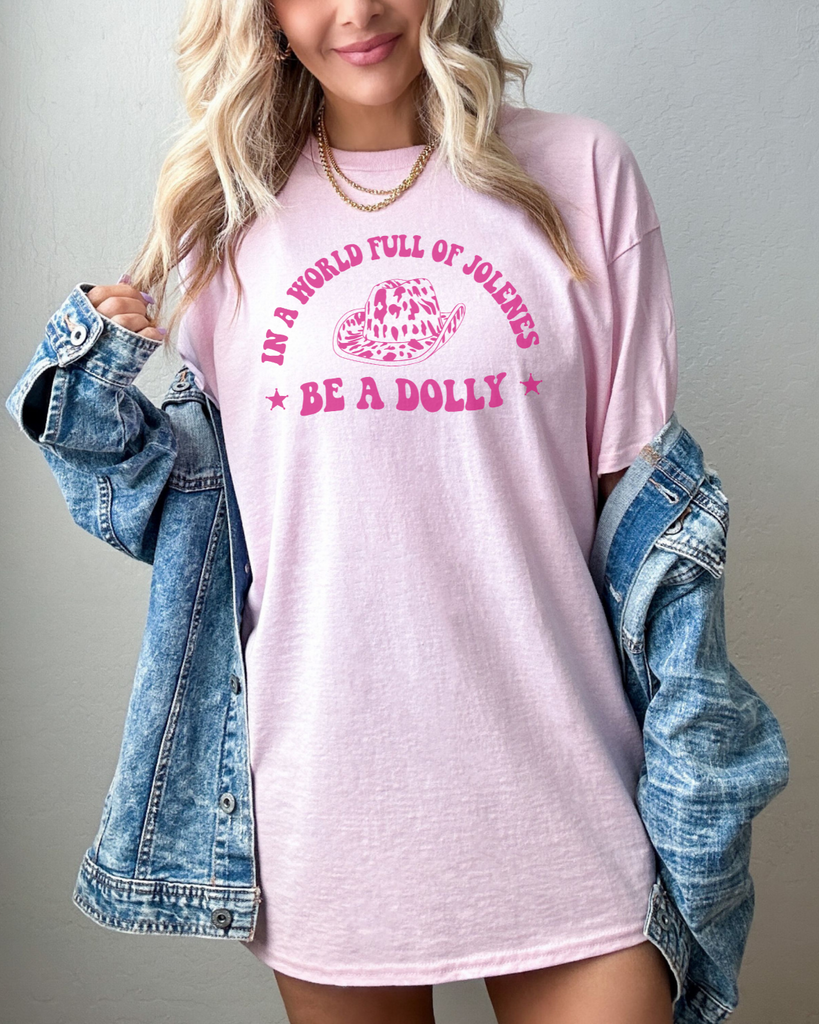 In A World Full Of Jolenes, Be a Dolly T-Shirt