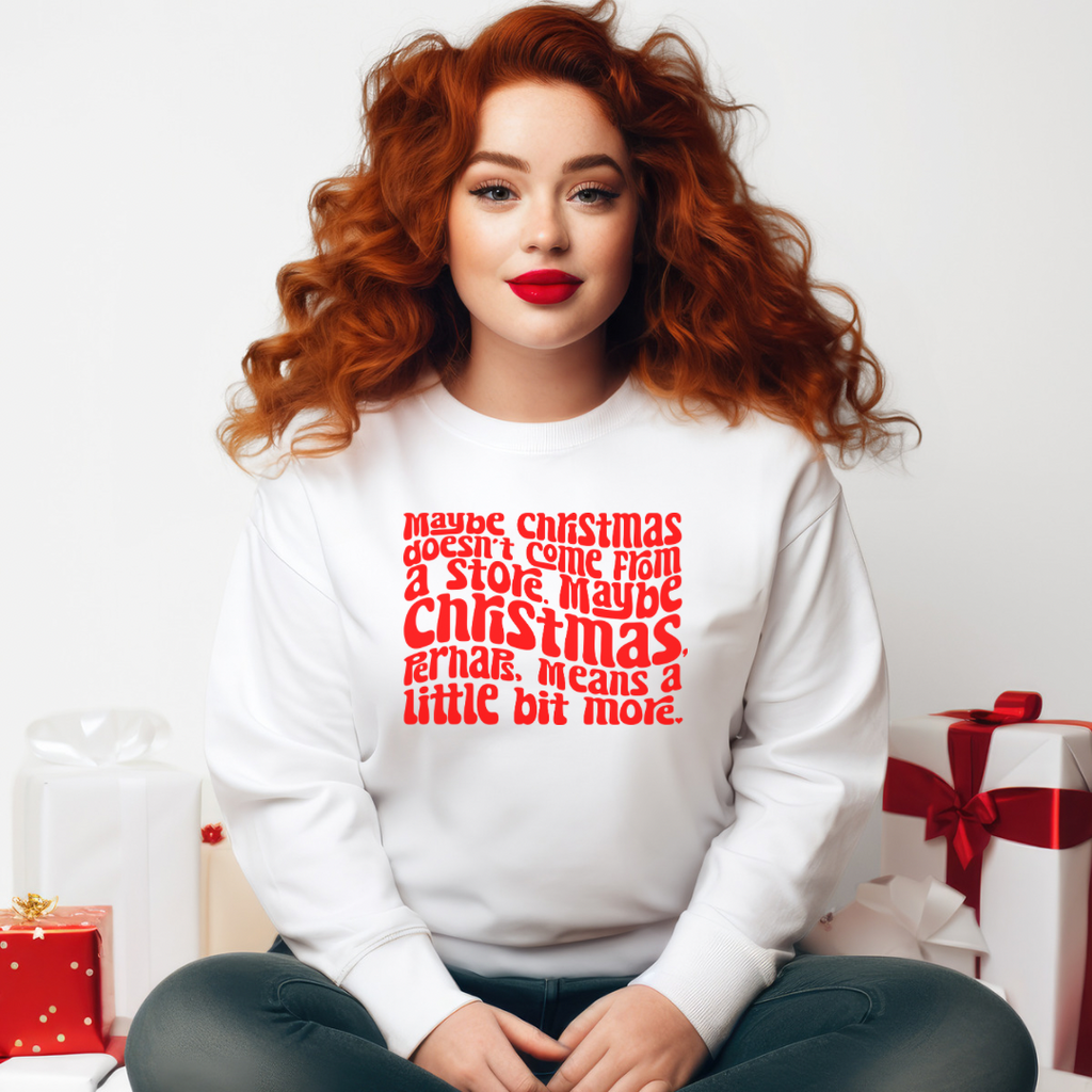 Maybe Christmas Doesn't Come From a Store Holiday Sweatshirt