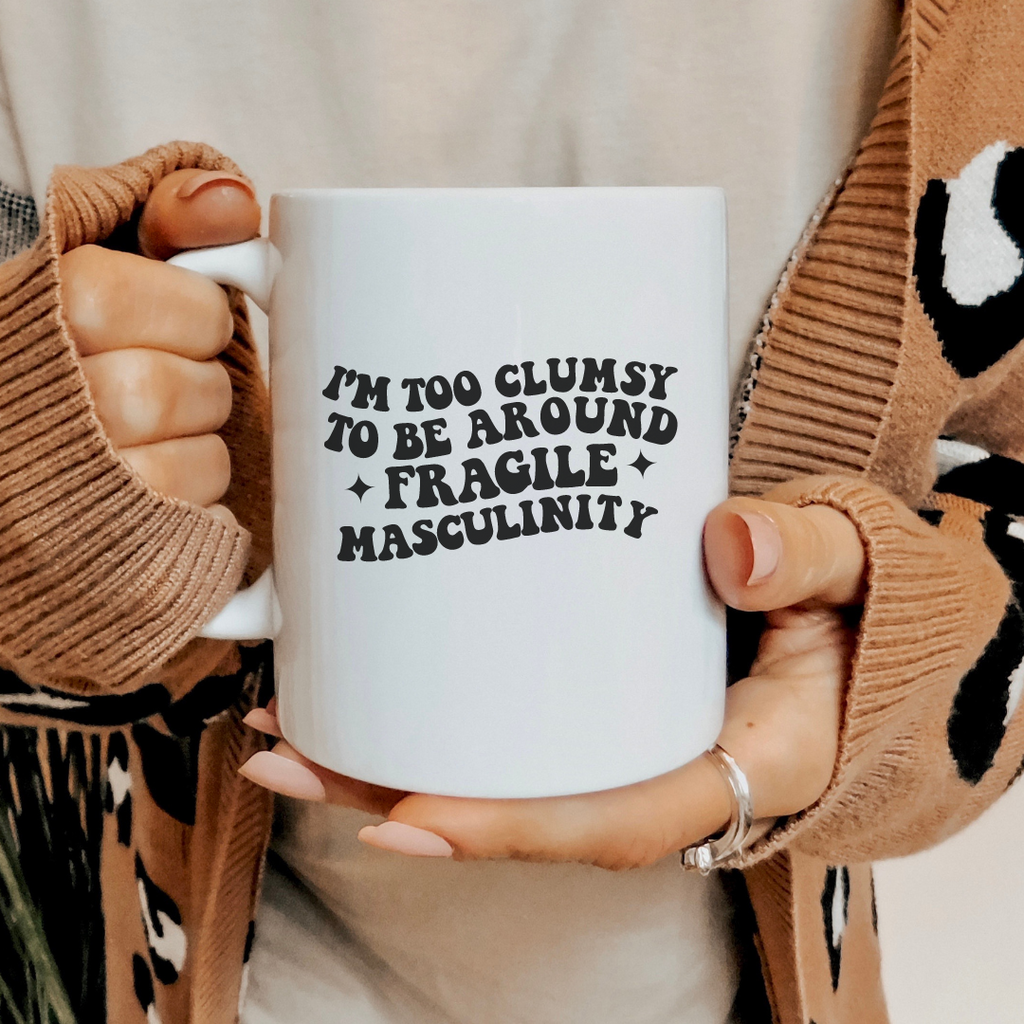 Too Clumsy For Fragile Masculinity Mug