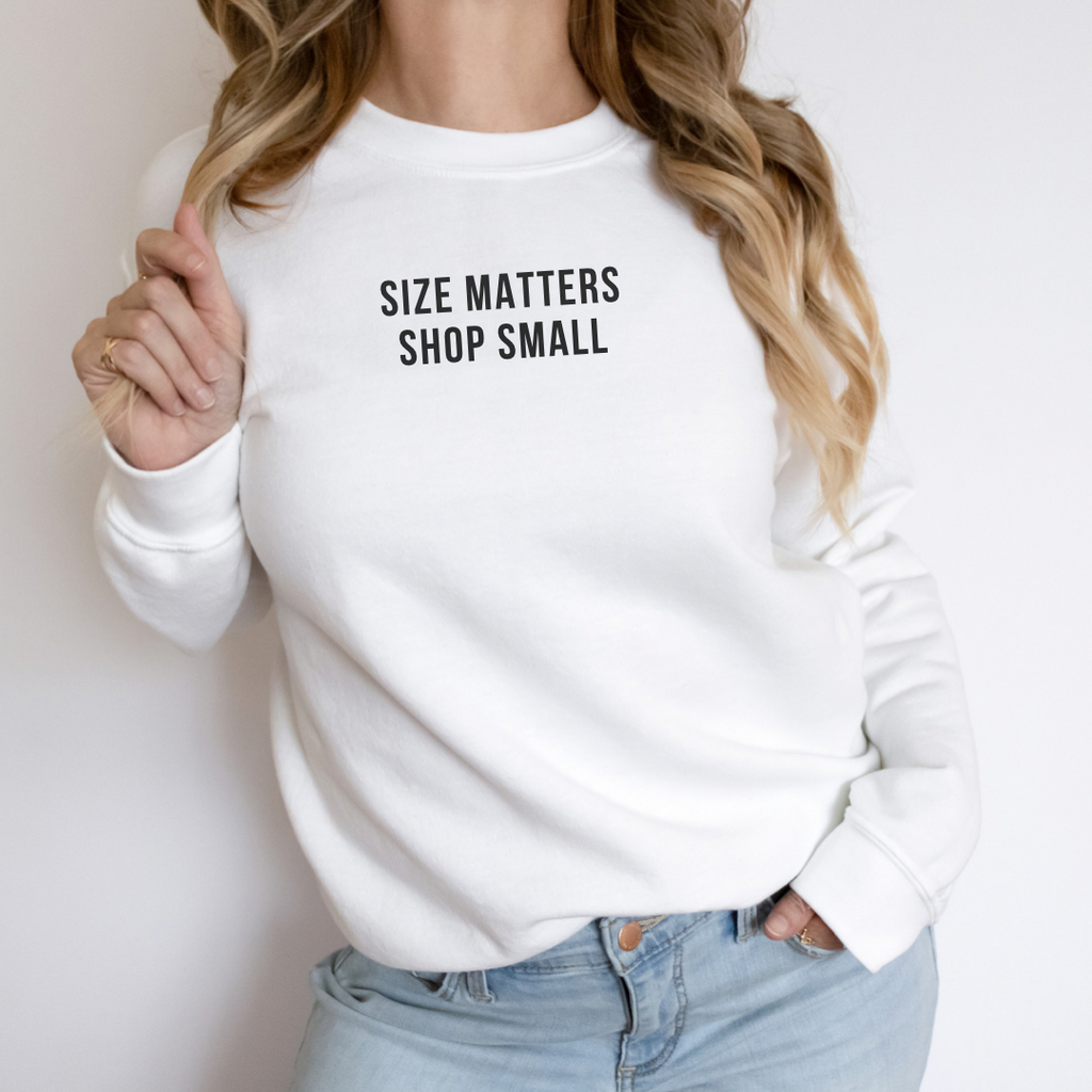 SIZE MATTERS SHOP SMALL SWEATSHIRT